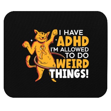 Discover I Have ADHD I'm Allowed To Do Weird Things Mouse Pads