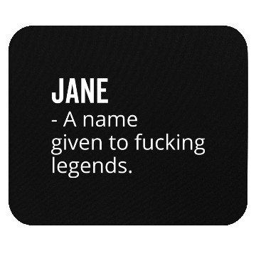 Discover Jane a Name Given to Fucking Legends Mouse Pads