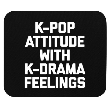 Discover K-Pop Attitude With K-Drama Feelings Funny Saying Mouse Pads