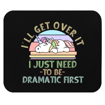 Discover I'll Get Over It I Just Need To Be Dramatic Funny Mouse Pads