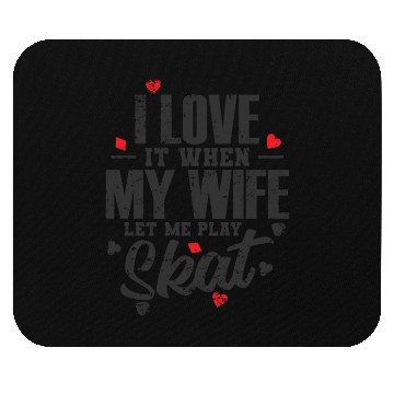 Discover I Love it when my Wife let me play Skat Mouse Pads