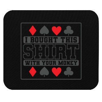 Discover I Bought this Design with your Money Cards Mouse Pads