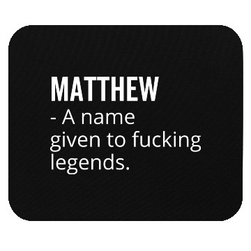 Discover Matthew a Name Given to Fucking Legends Mouse Pads