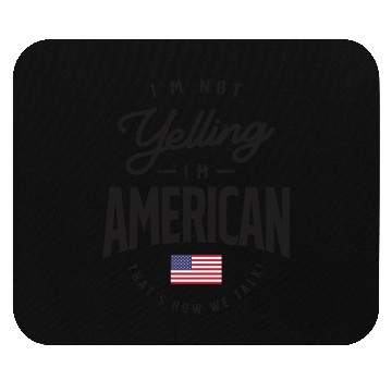 Discover I'm not yelling I'm American Funny American Pride Mouse Pads
