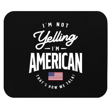 Discover I'm not yelling I'm American Funny American Pride Mouse Pads