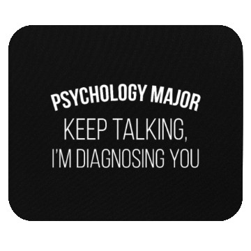 Discover Psychology Major Keep Talking I'm Diagnosing You Mouse Pads