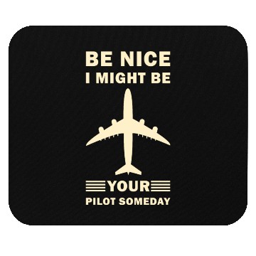 Discover Be Nice I Might Be Your Pilot Someday - Aviation Mouse Pads