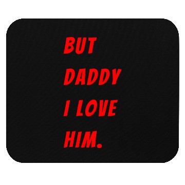 Discover Womens The Funny Saying But Daddy I Love Him Mouse Pads