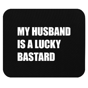 Discover My Husband Is A Lucky Bastard Mouse Pads