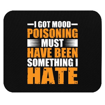 Discover I Got Mood Poisoning, Must Been Something I Hate 2 Mouse Pads