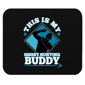 Discover This is my ghost hunting buddy Mouse Pads