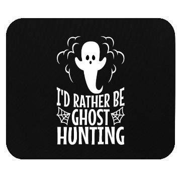 Discover I'd Rather Be Ghost Hunting Mouse Pads