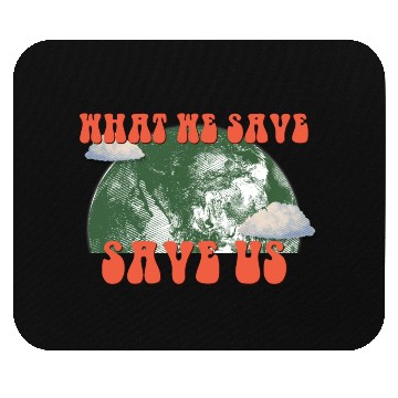 Discover What We Save Save Us - Save Our Planet Mouse Pads