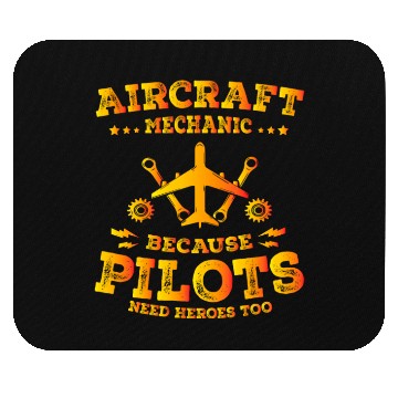 Discover Aircraft Mechanic Because Pilots Need Heroes Too Mouse Pads