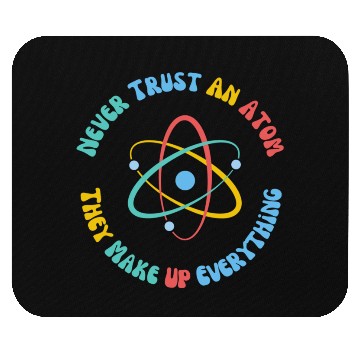 Discover Never Trust An Atom They Make Everything Up Mouse Pads