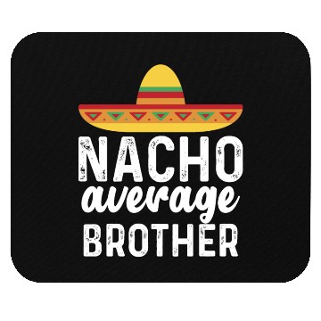 Discover Nacho Average Brother Mexican Hat Mouse Pads