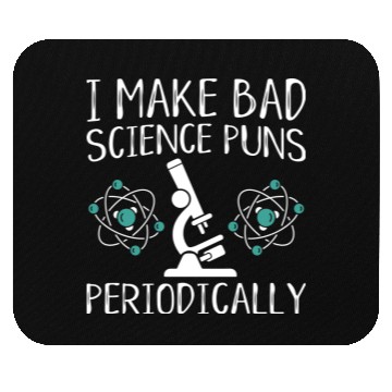 Discover I Make Bad Science Puns Periodically Mouse Pads