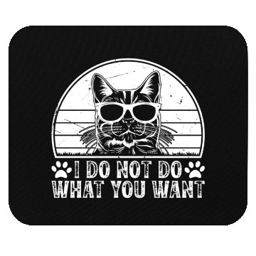 Discover Cat Owner - I Do Not Do What You Want - Funny Cat Mouse Pads