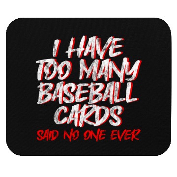 Discover I Have Too Many Baseball Cards - No One Ever 2 Mouse Pads