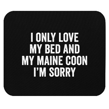 Discover I Only Love My Bed And My Maine Cat Mouse Pads