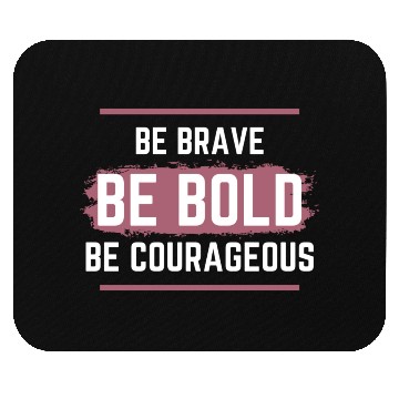 Discover Be Brave Be Bold Be Courageous Mouse Pads