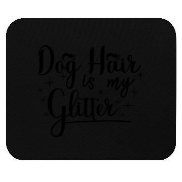Discover Dog hair is my glitter,great gift idea for family. Mouse Pads