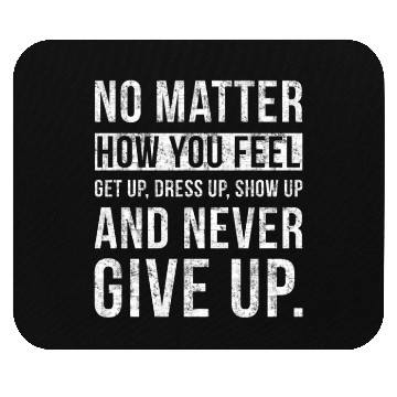 Discover No Matter How You Feel Never Give Up Mouse Pads