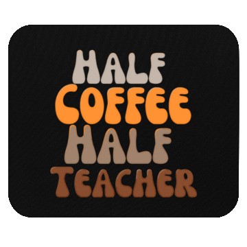 Discover Half coffee Half teacher Mouse Pads