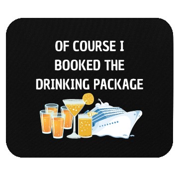 Discover Of Course i Booked the Drinking Package Cruise Mouse Pads