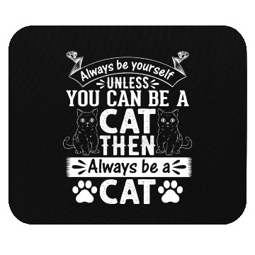 Discover Cat Lover I Always Be Yourself Unless You Can Be A Mouse Pads