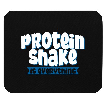 Discover Protein Shake Is Everything 4 Mouse Pads