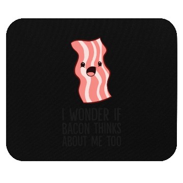 Discover Bacon Lover I Wonder If Bacon Thinks About Me Too Mouse Pads