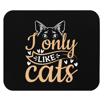 Discover Cat Owner Cute Cat Lover I Only Like Cats Mouse Pads