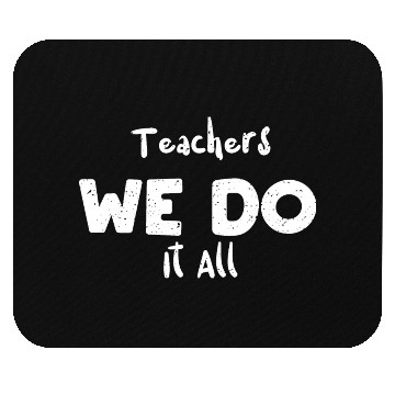 Discover Teachers We Do It All - Teacher Mouse Pads