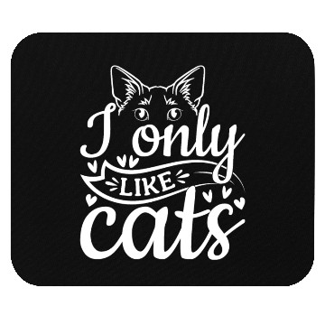 Discover Cat Lover Cat Owner I Only Like Cats Mouse Pads
