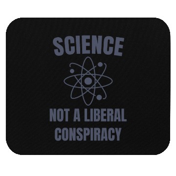 Discover Science Not a Liberal Conspiracy Scientist Mouse Pads