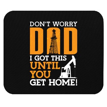 Discover Oilfield Worker Don't Worry Dad I Got This Workers Mouse Pads