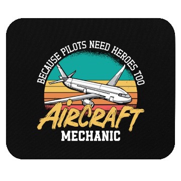 Discover Aircraft Mechanic Because Pilots Need Heroes Too Mouse Pads