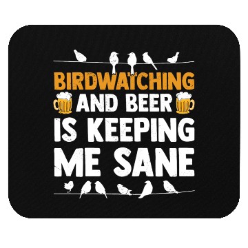 Discover Birdwatching And Beer Is Keeping Me Sane Birding Mouse Pads