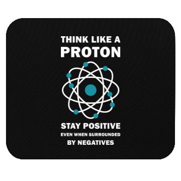 Discover Think Like a Proton Stay Positive Funny Science Mouse Pads