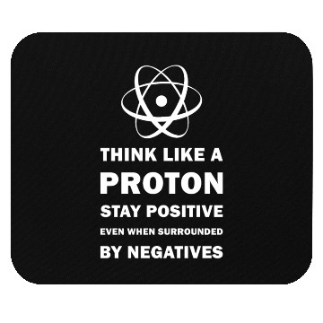Discover Think Like a Proton Stay Positive Funny Science Mouse Pads