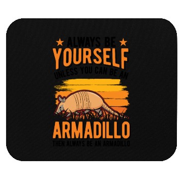 Discover Always Be Yourself Unless You Can An Armadillo Mouse Pads
