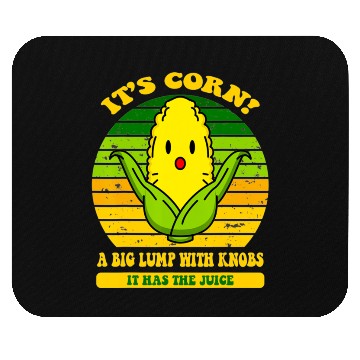 Discover It s Corn It Has The Juice Mouse Pads