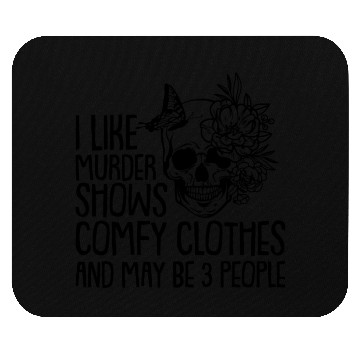 Discover I like murder shows comfy clothes Mouse Pads