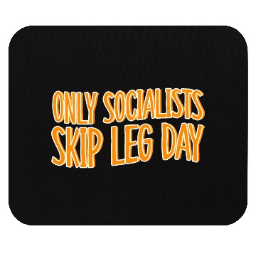 Discover Only Socialists Skip Leg Day Mouse Pads