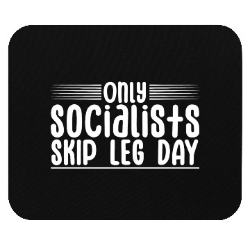 Discover Only Socialists Skip Leg Day 4 Mouse Pads