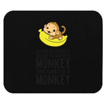 Discover Always Be Yourself Unless You Can Be A Monkey Mouse Pads