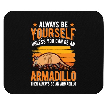 Discover Always Be Yourself Unless You Can An Armadillo Mouse Pads