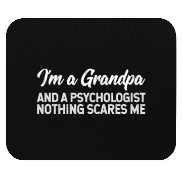 Discover I'm A Grandpa And A Psychologist Nothing Scares Me Mouse Pads