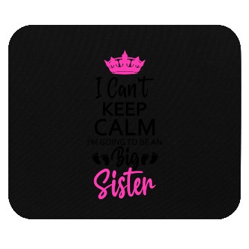 Discover I Can't Keep Calm I'm Going To Be An A Big Sister Mouse Pads